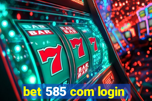 bet 585 com login